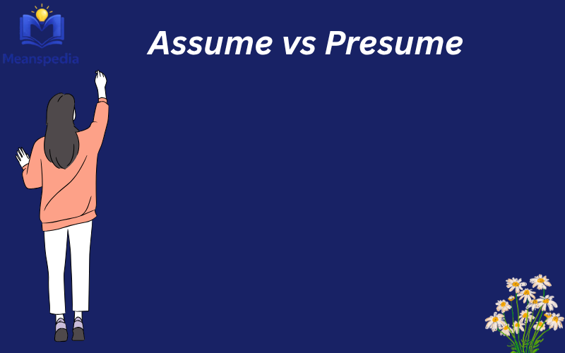 Assume vs Presume
