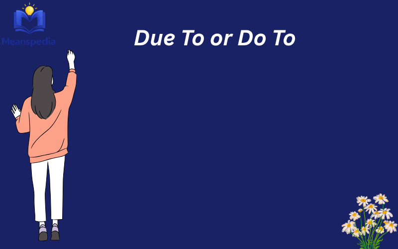 Due To or Do To