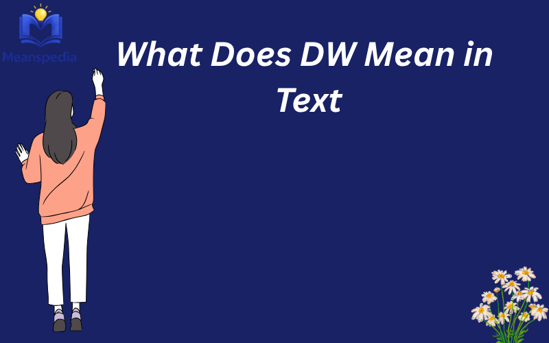 What Does DW Mean in Text
