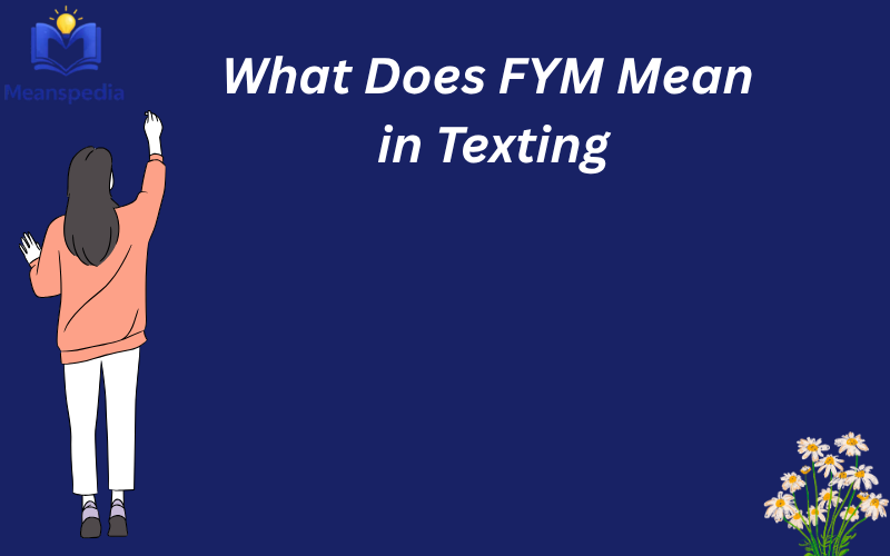 What Does FYM Mean in Texting