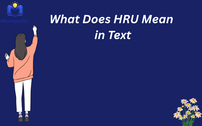 What Does HRU Mean in Text