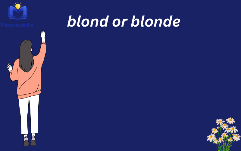 blond or blonde