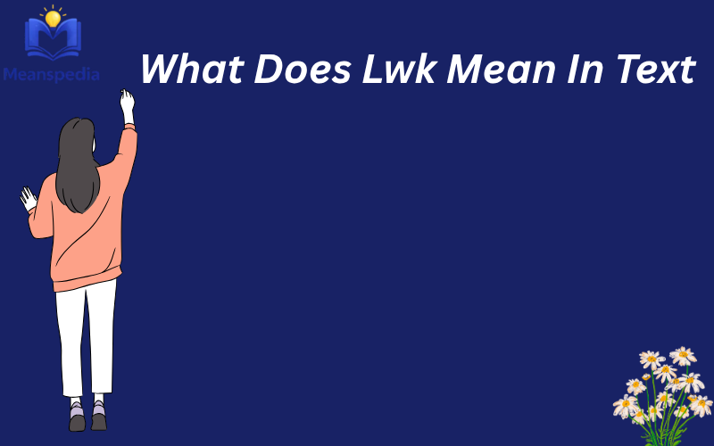 what does lwk mean in text